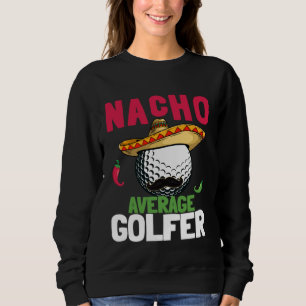 Cinco de Mayo Golf Ball With Sombrero Nacho Averag Sweatshirt