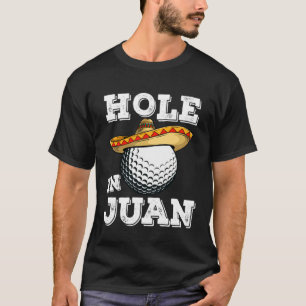 Cinco de Mayo Golf Saying Golfer Joke Hole in Juan T-Shirt