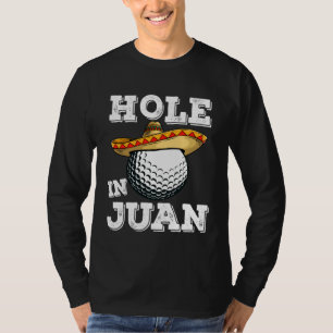 Cinco de Mayo Golf Saying Golfer Joke Hole in Juan T-Shirt