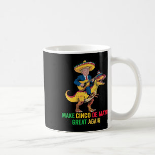 Cinco De Mayo Great Again Trump With Dinosaur Part Coffee Mug