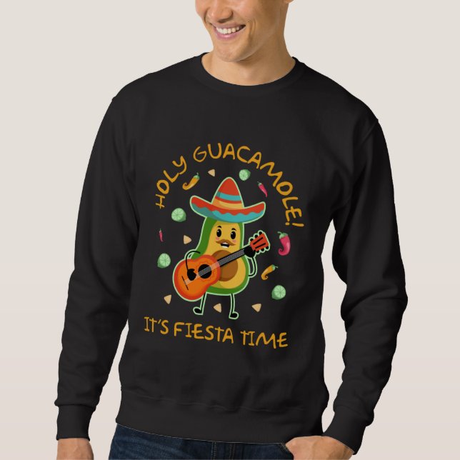 Cinco de Mayo  Holy Guacamole Its Fiesta Time Sweatshirt (Front)
