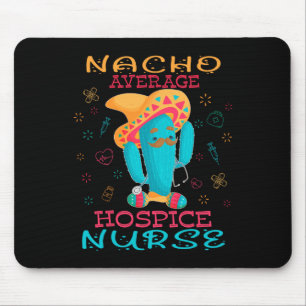 Cinco De Mayo Hospice Nurse Nacho Average Nurse Fi Mouse Pad