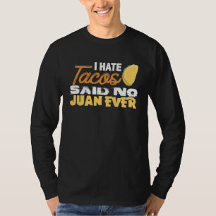 Cinco De Mayo I Hate Tacos Said No Juan Ever T-Shirt