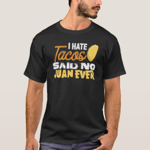 Cinco De Mayo I Hate Tacos Said No Juan Ever T-Shirt