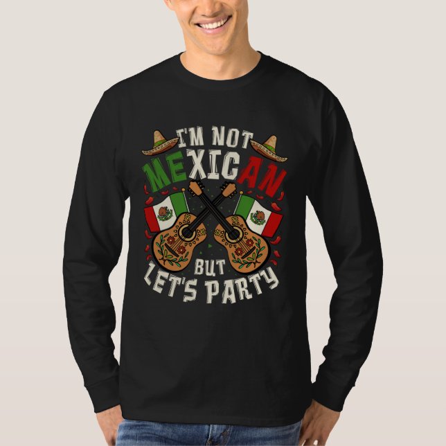 Cinco De Mayo I m Not Mexican But Let s Party T-Shirt (Front)
