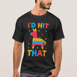 Cinco De Mayo I'd Hit That Pinata Mexican Fiesta T-Shirt