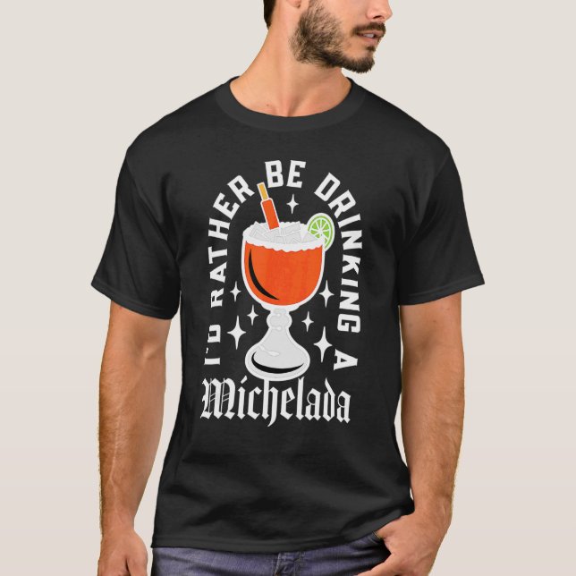 Cinco De Mayo I'd Rather Be Drinking A Michelada T-Shirt (Front)