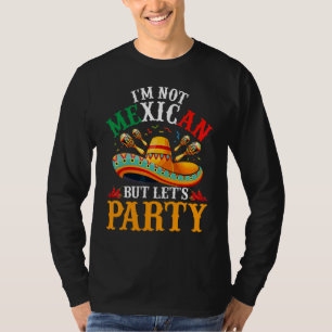 Cinco De Mayo  I'm Not Mexican But Let's Party 3 T-Shirt