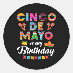 Cinco De Mayo Is My Birthday 5th May Birthday Men  Classic Round Sticker