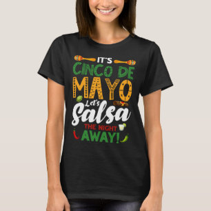 Cinco De Mayo Let s Salsa The Night Away Fiesta 5 T-Shirt