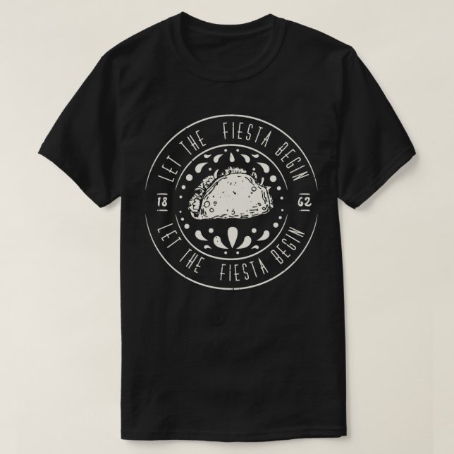 Cinco De Mayo Let The Fiesta Begin  T-Shirt (Design Front)