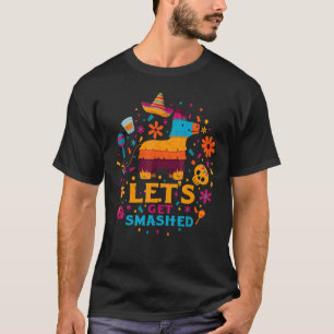 Cinco De Mayo Lets Get Smashed Pinata Mexican Fie T-Shirt