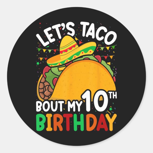 Cinco De Mayo Let's Taco Bout My 10th Birthday Tod Classic Round Sticker (Front)