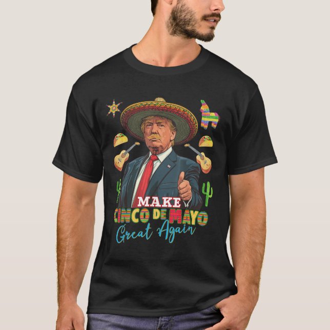 Cinco De Mayo Make Cinco De Mayo Great Again T-Shirt (Front)