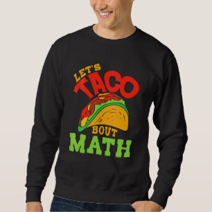 Cinco De Mayo Math Club  Let's Taco About Mathemat Sweatshirt