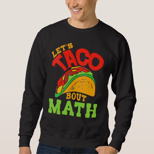 Cinco De Mayo Math Club  Let's Taco About Mathemat Sweatshirt (Front)