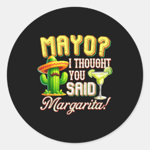 Cinco de mayo mayo thought said margarita cactusCi Classic Round Sticker
