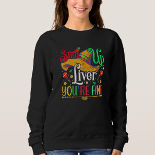 Cinco De Mayo Mexican Shut Up Liver You're Fine 1 Sweatshirt