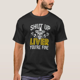 Cinco De Mayo Mexican Skull Shut Up Liver You're F T-Shirt