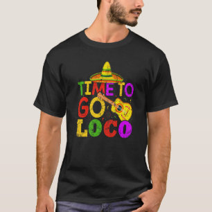 Cinco De Mayo Mexican Time To Go Loco T-Shirt