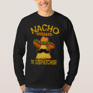 Cinco De Mayo Nacho Average 911 Dispatcher Mexican T-Shirt
