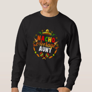 Cinco De Mayo Nacho Average Aunt Fiesta Mexican Sweatshirt