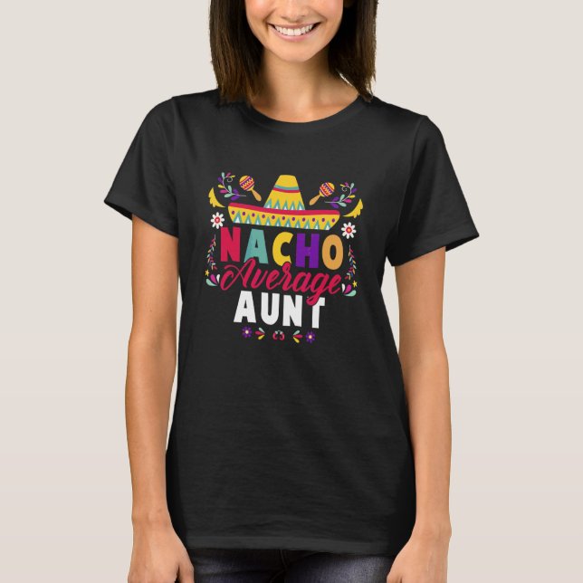 Cinco De Mayo Nacho Average Aunt Fiesta Mexican T-Shirt (Front)