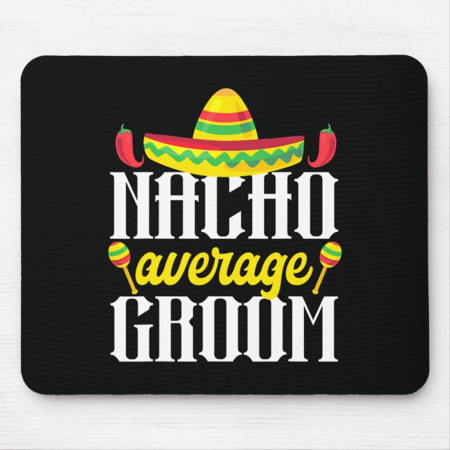 Cinco De Mayo Nacho Average Groom Mexican Bachelor Mouse Pad (Front)