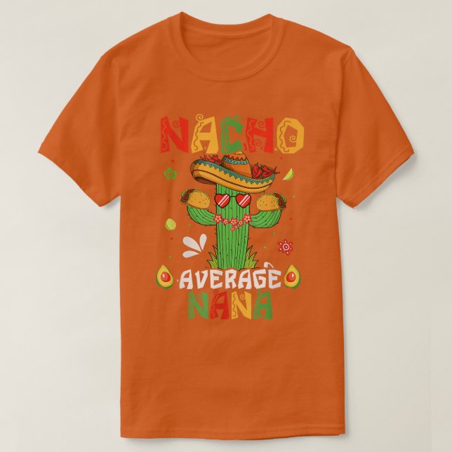 Cinco De Mayo Nacho Average Nana Nachos Lover Matc T-Shirt (Design Front)
