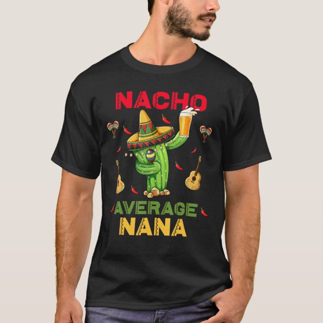 Cinco De Mayo Nacho Average Nana Nachos T-Shirt (Front)