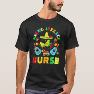Cinco De Mayo Nacho Average Nurse Mexican Fiesta M T-Shirt