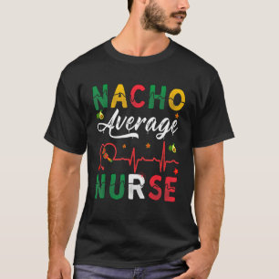 Cinco De Mayo Nacho Average Nurse Mexican T-Shirt