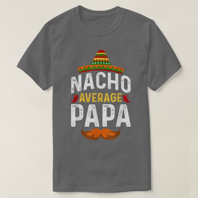 Cinco de Mayo Nacho Average Papa Father Meican Par T-Shirt (Design Front)