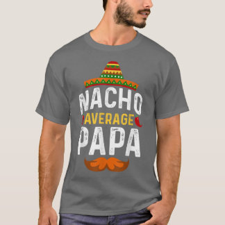 Cinco de Mayo Nacho Average Papa Father Meican Par T-Shirt