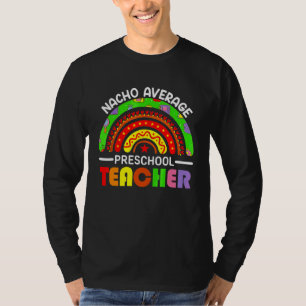 Cinco De Mayo Nacho Average Preschool Teacher Mexi T-Shirt