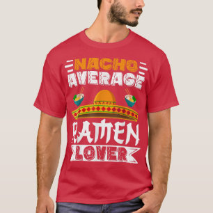 Cinco de Mayo Nacho Average Ramen Lover Mexican Pa T-Shirt