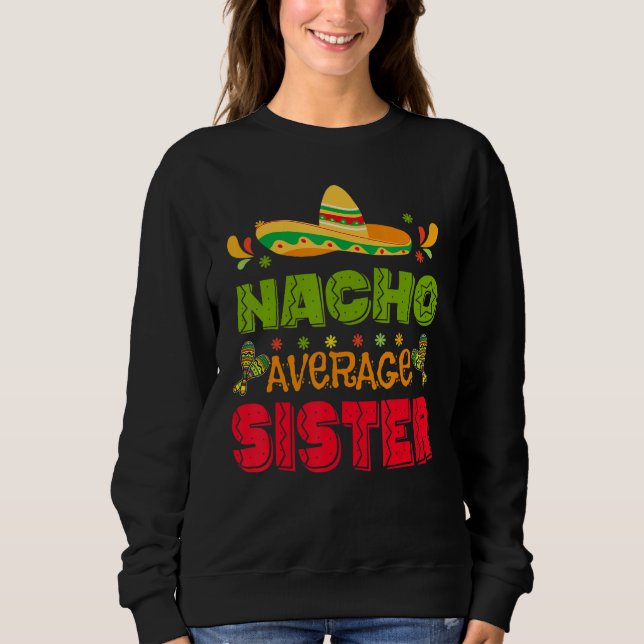 Cinco De Mayo Nacho Average Sister Mexico Toddler  Sweatshirt (Front)