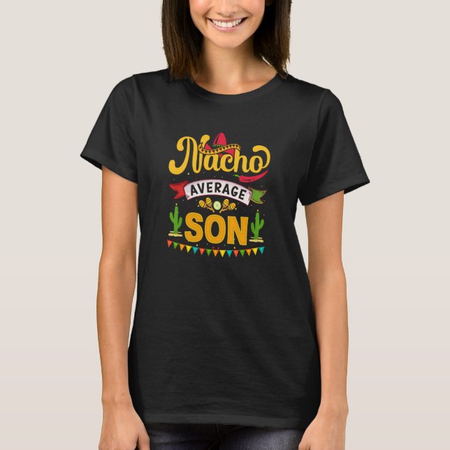 Cinco de Mayo Nacho Average son celebrate fiesta T-Shirt (Front)