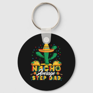 Cinco De Mayo Nacho Average Step Dad Nachos Lover  Key Ring