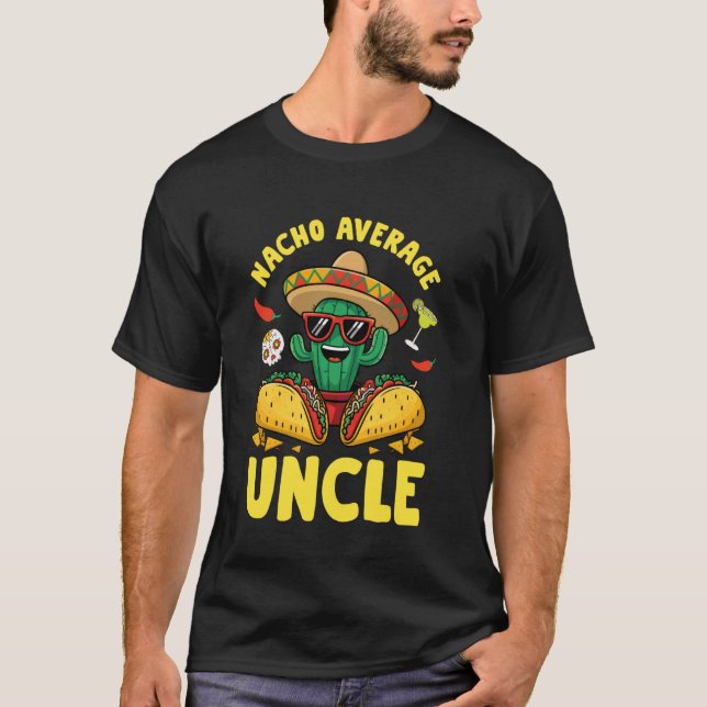 Cinco De Mayo Nacho Average Uncle Mexican Tacos Ca T-Shirt (Front)