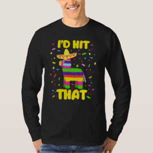 Cinco De Mayo Party I'd Hit That Pinatas T-Shirt