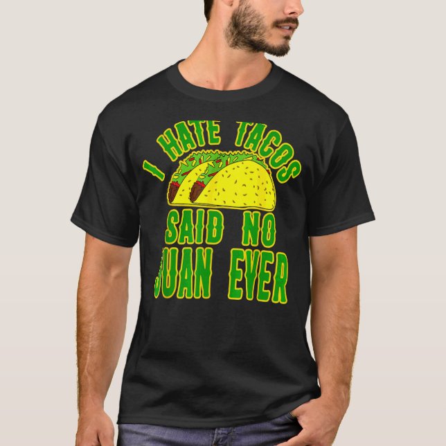 Cinco De Mayo T- I Hate Tacos Said No Juan Ever T-Shirt (Front)