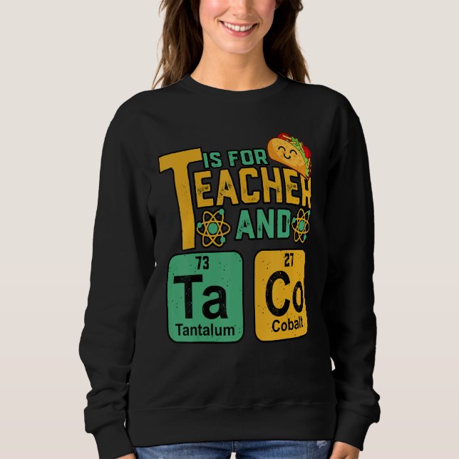 Cinco De Mayo T Is For Teacher & Tacos Funny Mexic Sweatshirt (Front)