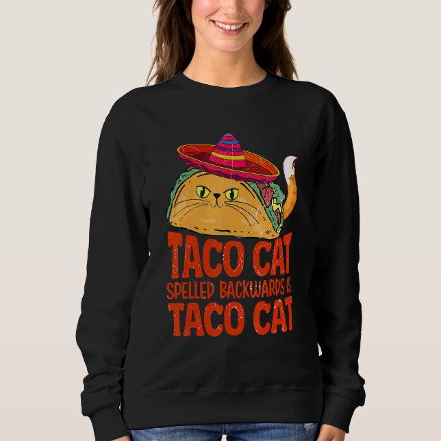 Cinco De Mayo Taco Cat Spelled Backwards Is Taco Sweatshirt (Front)