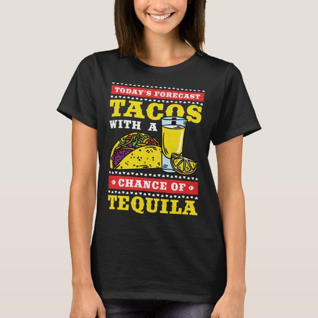 Cinco De Mayo Tacos With A Chance of Tequila T-Shirt (Front)