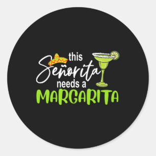 Cinco De Mayo This Senorita Needs A Margarita Drin Classic Round Sticker