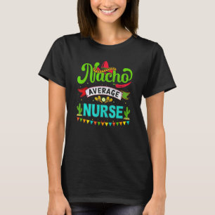 Cinco De Mayo Vintage Mexican Nacho Average Nurse T-Shirt