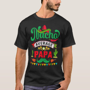 Cinco De Mayo Vintage Mexican Nacho Average Papa 1 T-Shirt