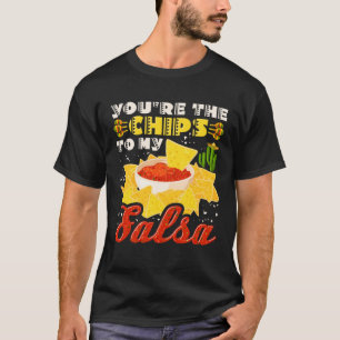 Cinco De Mayo You re The Chips To My Salsa T-Shirt