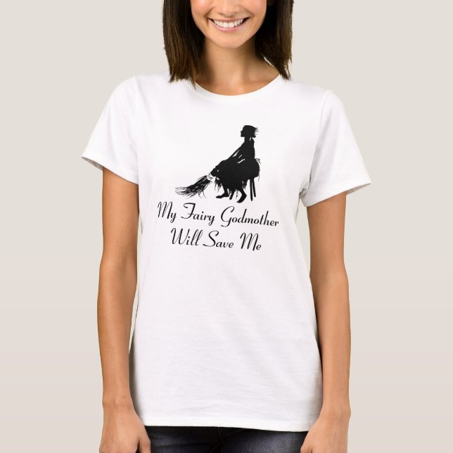Cinderella Tees "My Fairy Godmother Will Save Me" (Front)